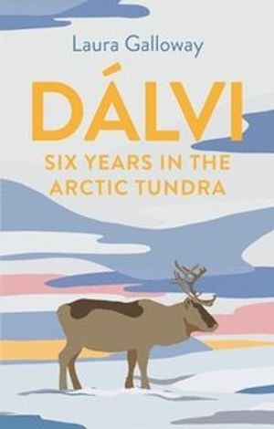 Dalvi - Six Years in the Arctic Tundra