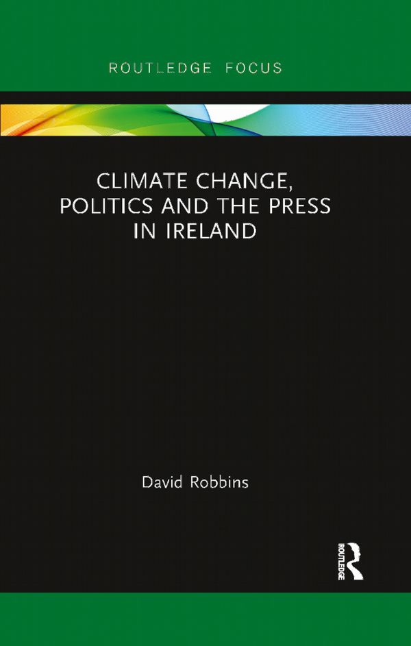 Climate Change, Politics and the Press in Ireland | 1:a upplagan