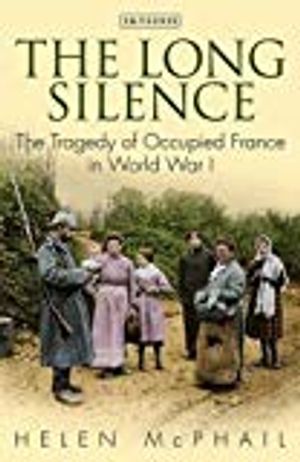 Long silence - the tragedy of occupied france in world war i