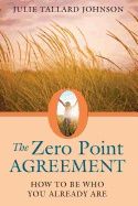 Zero Point Agreement : How to Be Who You Already Are