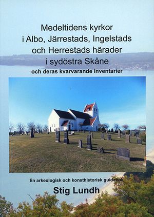 Medeltidens kyrkor i Albo, Järrestads, Ingelstads och Herrestads härader i sydöstra Skåne och deras kvarvarande inventarier | 1:a upplagan