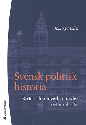 Svensk politisk historia - Strid och samverkan under tvåhundra år | 5:e upplagan