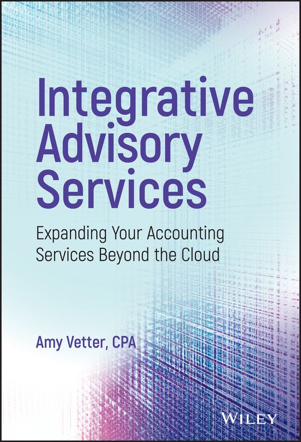 Integrative Advisory Services: Expanding Your Accounting Services Beyond th | 1:a upplagan