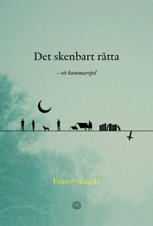 Det skenbart rätta: Ett kammarspel | 1:a upplagan