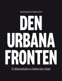 Den urbana fronten - En dokumentation av makten över staden