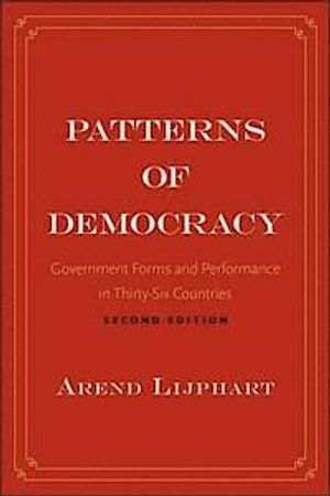 Patterns of Democracy: Government Forms and Performance in Thirty-Six Countries |  2:e upplagan