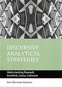 Discursive analytical strategies - understanding foucault, koselleck, lacla