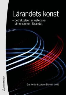 Lärandets konst : betraktelser av estetiska dimensioner i lärandet | 1:a upplagan