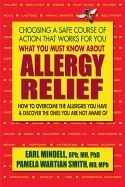 What You Must Know About Allergy Relief : How to Overcome the Allergies You Have & Find the Hidden Allergies that Make You Sick
