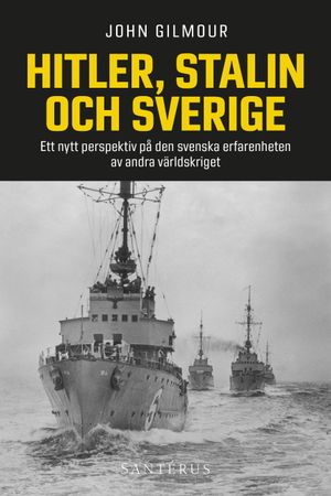 Hitler, Stalin och Sverige : ett nytt perspektiv på den svenska erfarenheten av andra världskriget | 1:a upplagan