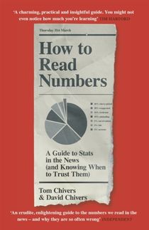 How to Read Numbers - A Guide to Statistics in the News (and Knowing When t