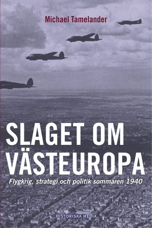 Slaget om Västeuropa : flygkrig, strategi och politik sommaren 1940