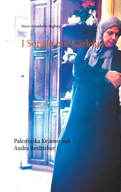 I Sorgen bor Kärleken : Palestinska Kvinnor och Andra Berättelser | 1:a upplagan