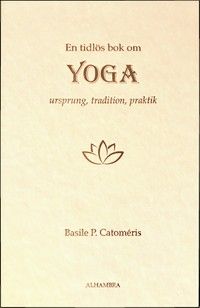 En tidlös bok om Yoga - Ursprung, tradition, praktik | 0:e upplagan