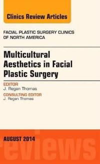 Multicultural aesthetics in facial plastic surgery, an issue of facial plas | 0:e upplagan