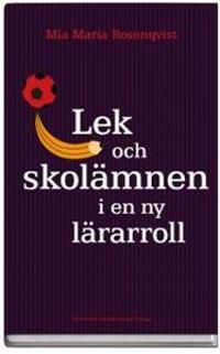 Lek och skolämnen i en ny lärarroll : Temaarbete med 3-9-åringar | 1:a upplagan