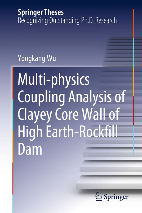 Multi-physics Coupling Analysis of Clayey Core Wall of High Earth-Rockfill Dam | 1:a upplagan