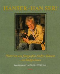 Hanser - han ser! - Historien om fotografen Anders Hanser - en bildspelman