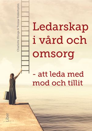 Ledarskap i vård och omsorg - Att leda med mod och tillit | 1:a upplagan