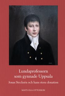 Lundaprofessorn som gynnade Uppsala: Jonas Stecksén och hans stora donation