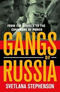 Gangs of russia - from the streets to the corridors of power