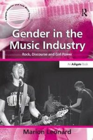 Gender in the music industry - rock, discourse and girl power