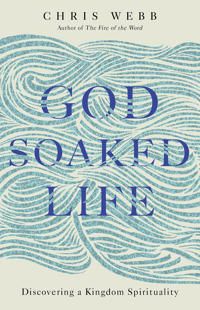 God-soaked life - discovering a kingdom spirituality | 0:e upplagan