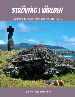 Strövtåg i Världen 1 : nedslag i reseanteckningar 2010-2019 | 1:a upplagan