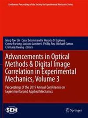 Advancements in Optical Methods & Digital Image Correlation in Experimental Mechanics, Volume 3: Proceedings of the 2019 Annual | 1:a upplagan