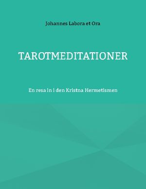 Tarotmeditationer : En resa in i den Kristna Hermetismen | 1:a upplagan