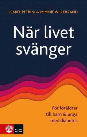 När livet svänger : För föräldrar till barn och unga med diabetes | 1:a upplagan