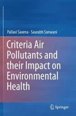 Criteria Air Pollutants and their Impact on Environmental Health | 1:a upplagan