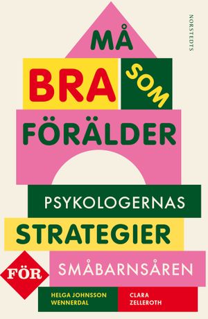 Må bra som förälder : Psykologernas strategier för småbarnsåren | 1:a upplagan