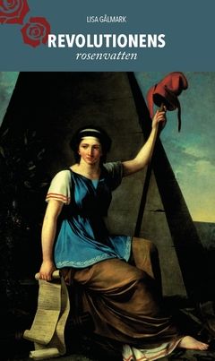 Revolutionens rosenvatten : Olympe de Gouges feministiska humanism | 2:a upplagan