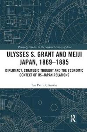 Ulysses S. Grant and Meiji Japan, 1869-1885 | 1:a upplagan