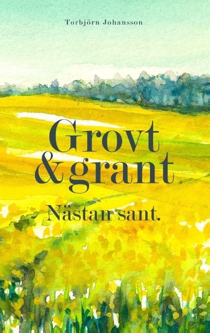 Grovt och grant, nästan sant : dikter och spridda tankar i salig röra | 1:a upplagan