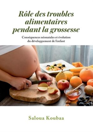 Rôle des troubles alimentaires pendant la grossesse : Conséquences néonata | 1:a upplagan