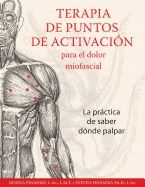 Terapia De Puntos De Activación Para El Dolor Miofascial trigger Point Therapy For Myofascial Pain : La Práctica de Saber Dónd