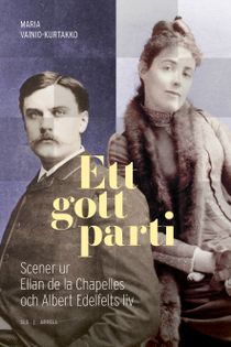 Ett gott parti – Scener ur Ellan de la Chapelles och Albert Edelfelts liv