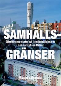 Samhällsgränser - ojämlikhetens orsaker och framtidsmöjligheterna i en storstad som Malmö | 1:a upplagan