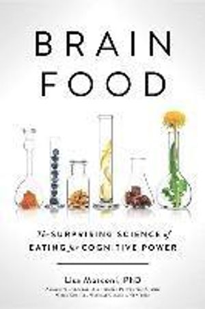 Brain Food: The Surprising Science of Eating for Cognitive Power