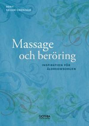 Massage och beröring : inspiration för äldreomsorgen | 1:a upplagan