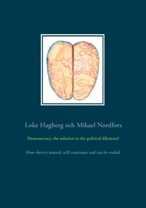 Demosocracy, the solution to the political dilemma? : how slavery started, |  2:e upplagan