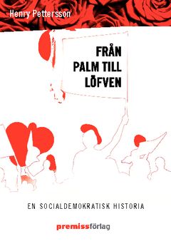 Från Palm till Löfven : en socialdemokratisk historia | 0:e upplagan