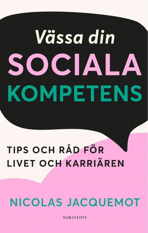 Vässa din sociala kompetens : Tips och råd för livet och karriären | 1:a upplagan