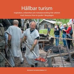 Hållbar turism : Inspiration, erfarenhet och metodutveckling från arbetet med Unescos How-to-guider i Bergslagen | 0:e upplagan