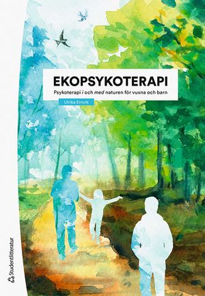 Ekopsykoterapi - Psykoterapi i och med naturen för vuxna och barn | 1:a upplagan