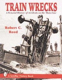 Train wrecks - a pictorial history of accidents on the main line