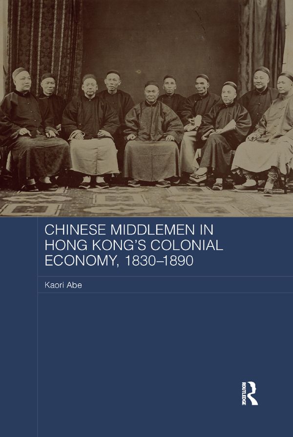 Chinese Middlemen in Hong Kong's Colonial Economy, 1830-1890 | 1:a upplagan