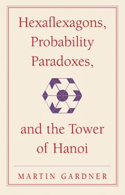 Hexaflexagons, Probability Paradoxes, and the Tower of Hanoi | 0:e upplagan